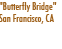 "Butterfly Bridge"
San Francisco, CA